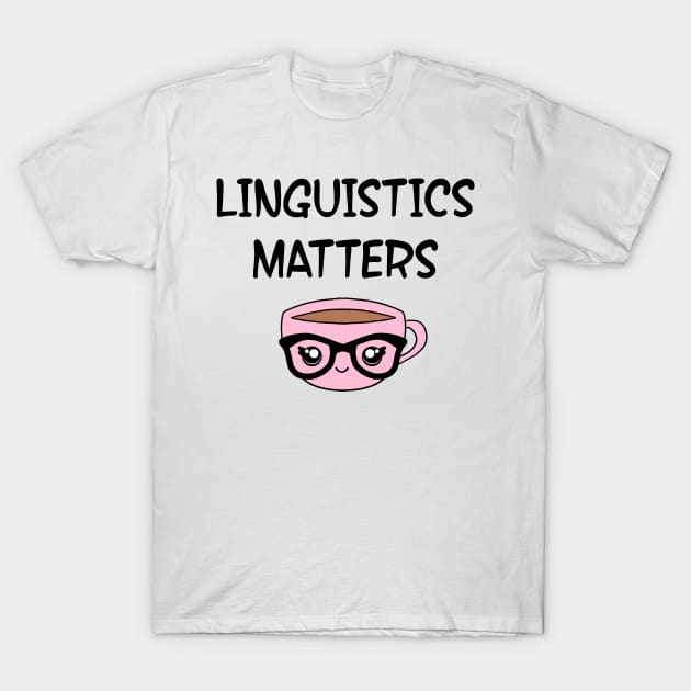 Linguistics matters. Funny quote. Crazy linguist. Linguistics. Best coolest linguist, grammarian ever. Gift ideas for linguists lovers. Cute smart pink coffee cup with black glasses T-Shirt by IvyArtistic